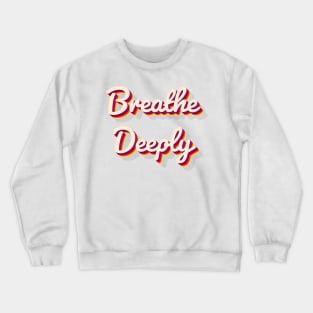 Breathe Deeply Crewneck Sweatshirt